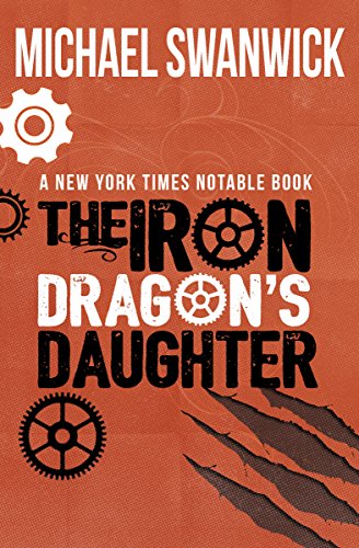 The Iron Dragon's Daughter by fantasy author Michael Swanwick