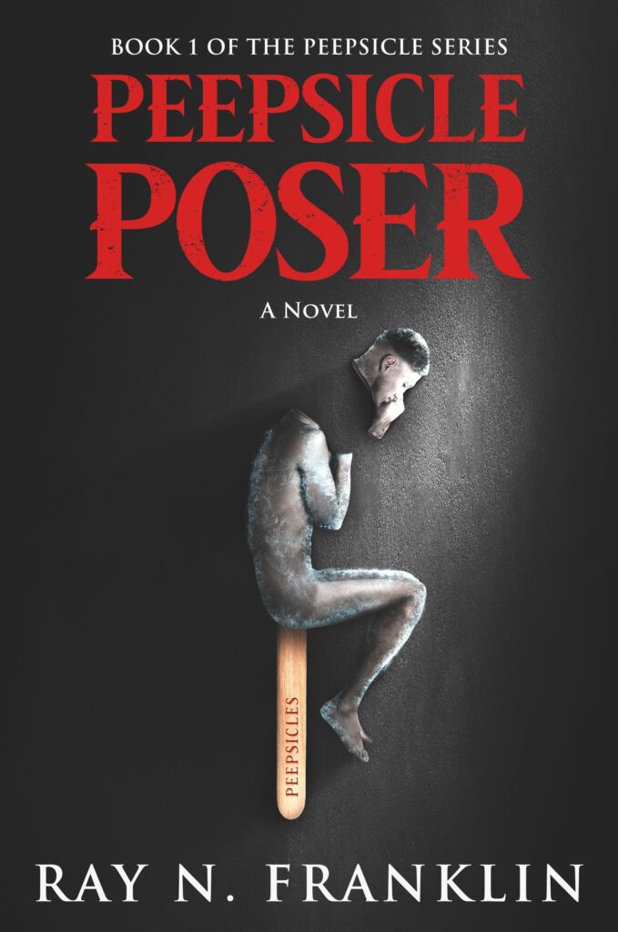 Cover of Peepsicle Poser. Dark background, textured floorboards in light area. A broken peepsicle made of a frozen human lies on the floor. Shades of black, gray, and white. Book title is in blood red with flecks of black. Author, Ray N. Franklin appears in white lettering at bottom.